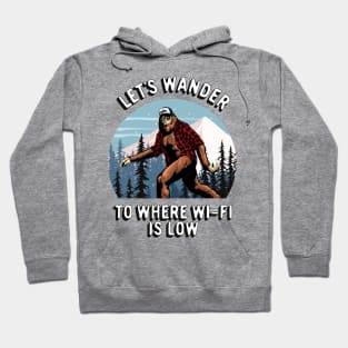 Bigfoot Sasquatch Outdoors Adventure, Let's Wander To Where The Wi-Fi Is Low Hoodie